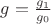 $g={g_1\over g_0}$