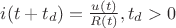 $i(t+t_d) = \frac{u(t)}{R(t)}, t_d > 0$ $i(t+t_d) = \frac{u(t)}{R(t)}, t_d > 0$