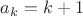 $a_k=k+1$