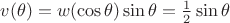 $v(\theta)=w(\cos\theta)\sin\theta = \tfrac{1}{2}\sin\theta$