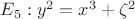 $E_ 5: y^2 = x^3 + \zeta^2$