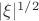 $|\xi|^{1/2}$ $|\xi|^{1/2}$