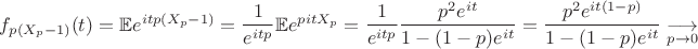 $f_{p(X_p - 1) }(t) = \mathbb{E} e^{itp(X_p - 1) } = \dfrac{1}{e^{itp} } \mathbb{E} e^{pitX_p} =\dfrac{1}{e^{itp} } \dfrac{p^2e^{it} }{1 - (1 - p) e^{it} } = \dfrac {p^2e^{it(1 - p)} }{1 - (1 - p) e^{it} } \underset{p \to 0}{\longrightarrow}$