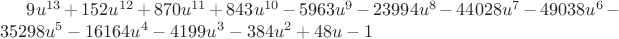 $9u^{13}+152u^{12}+870u^{11}+843u^{10}-5963u^9-23994u^8-44028u^7-49038u^6-35298u^5-16164u^4-4199u^3-384u^2+48u-1$