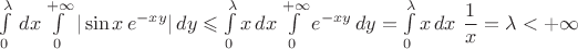$\int\limits_{0}^\lambda\, dx\int\limits_0^{+\infty} |\sin x \, e^{-xy}|\,dy\leqslant \int\limits_{0}^\lambda x\, dx\int\limits_0^{+\infty} e^{-xy}\,dy=\int\limits_{0}^\lambda x \, dx\ \dfrac{1}{x}=\lambda<+\infty$