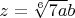 $z=\sqrt[6]{7a}b$