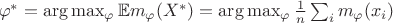 $$$ \varphi^* = \arg \max_\varphi \mathbb{E} m_\varphi (X^*) =  \arg \max_\varphi \frac{1}{n} \sum_i m_\varphi (x_i)$$$