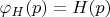 $\varphi_{H}(p) = H(p)$