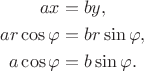 \begin{gather*} ax = by, \\ ar\cos\varphi = br\sin\varphi, \\ a\cos\varphi = b\sin\varphi. \end{gather*}