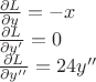 $\[\begin{array}{l}
\frac{{\partial L}}{{\partial y}} =  - x\\
\frac{{\partial L}}{{\partial y'}} = 0\\
\frac{{\partial L}}{{\partial y''}} = 24y''
\end{array}\]
$