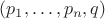 $(p_1,\ldots,p_n,q)$
