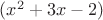 $ (x^2+3x-2)$