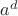 $a^d$