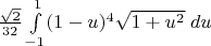 $\frac{\sqrt 2}{32}\int\limits_{-1}^1 (1-u)^4 \sqrt{1+u^2}\;du$