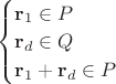 $\begin{cases}\mathbf r_1\in P\\\mathbf r_d\in Q\\\mathbf r_1+\mathbf r_d\in P\end{cases}$