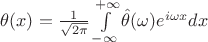 $\theta(x)=\frac{1}{\sqrt{2\pi}}\int\limits_{-\infty}^{+\infty}\hat{\theta}(\omega)e^{i\omega x}dx$