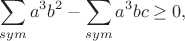 $$\sum_{sym} a^3 b^2 - \sum_{sym} a^3 b c \geq 0,$$