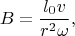 $$B=\frac{l_0 v}{r^2\omega},$$