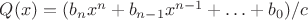 $Q(x) = (b_n x^n + b_{n - 1} x^{n - 1} + \ldots + b_0)/c$