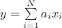 $y=\sum\limits_{i=1}^{N} a_i x_i $