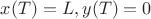 $x(T)=L,y(T)=0$
