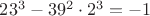 $23^3-39^2\cdot 2^3=-1$