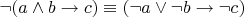 $\neg (a \land b \to c) \equiv (\neg a \lor \neg b \to \neg c)$