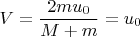 $$V = \frac {2mu_0}{M+m}= u_0$$