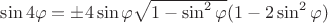 $\sin4 \varphi=\pm4\sin\varphi\sqrt{1-\sin^2\varphi}(1-2\sin^2\varphi)$