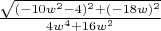 $\frac{\sqrt{(-10w^2-4)^2+(-18w)^2}}{4w^4+16w^2}$