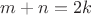 $m+n=2k$