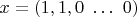 $x=\left(1,1,0\ \ldots\ 0\right)$