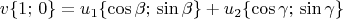 $$v\{ 1 ;\,0\} = u_1 \{ \cos \beta ;\,\sin \beta \} + u_2 \{ \cos \gamma ;\,\sin \gamma \}$$