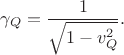 $$\gamma_Q=\frac{1}{\sqrt{1-v_Q^2}}.$$ $$\gamma_Q=\frac{1}{\sqrt{1-v_Q^2}}.$$