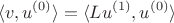 $$ \langle v, u^{(0)} \rangle  = \langle Lu^{(1)}, u^{(0)} \rangle $$