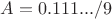 $A=0.111.../9$