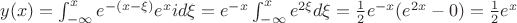 $y(x) = \int_{-\infty}^x e^{-(x-\xi)}e^xi d\xi = e^{-x} \int_{-\infty}^x e^{2\xi} d\xi = {1\over2} e^{-x} (e^{2x} - 0) = {1\over2} e^x$