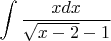 \[
\int {\frac{{xdx}}
{{\sqrt {x - 2}  - 1}}} 
\]