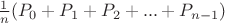 $\frac {1}{n}(P_0 + P_1 + P_2 + ... + P_{n-1})$