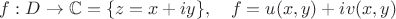 $f:D\to \mathbb{C}=\{z=x+iy\},\quad f=u(x,y)+iv(x,y)$