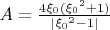 $A=\frac{4\xi_0({\xi_0}^2+1)}{|{\xi_0}^2-1|}$