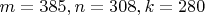 $m = 385, n = 308, k = 280$