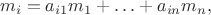 $$m_{i}=a_{i1} m_{1}+ \ldots + a_{in} m_{n},$$