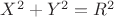 $X^2 + Y^2 = R^2$