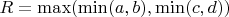 $R = \max(\min(a, b), \min(c, d))$