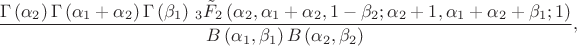 $$
\frac{\Gamma \left(\alpha _2\right) \Gamma \left(\alpha _1+\alpha _2\right)
   \Gamma \left(\beta _1\right) \, _3\tilde{F}_2\left(\alpha _2,\alpha _1+\alpha_2,1-\beta _2;\alpha _2+1,\alpha _1+\alpha_2+\beta _1;1\right)}{B\left(\alpha_1,\beta _1\right) B\left(\alpha _2,\beta _2\right)},
$$