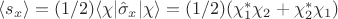 $\langle s_x \rangle =(1/2)\langle \chi| \hat \sigma_x | \chi \rangle = (1/2)(\chi_1^* \chi_2 + \chi_2^* \chi_1)$