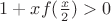 $1+xf(\frac{x}{2})>0$