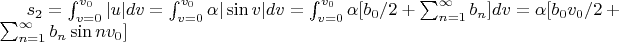 $s_2=\int_{v=0}^{v_0}|u|dv=\int_{v=0}^{v_0}\alpha |\sin v|dv=\int_{v=0}^{v_0}\alpha [b_0/2+\sum_{n=1}^{\infty} b_n \cosnv]dv=\alpha[b_0 v_0/2+\sum_{n=1}^{\infty} b_n \sin n v_0]$