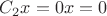 $C_2x=0x=0$